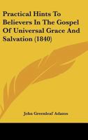 Practical Hints to Believers in the Gospel of Universal Grace and Salvation 1164899384 Book Cover