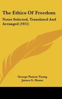 The Ethics Of Freedom: Notes Selected, Translated And Arranged 0548752001 Book Cover