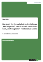 Das Motiv der Freundschaft in den Balladen „Die Bürgschaft" von Friedrich von Schiller und „Die Goldgräber" von Emanuel Geibel: 7. Klasse Deutsch, Gymnasium 366810185X Book Cover