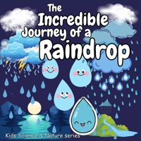 Incredible Journey of a Raindrop: Great Gift as kids books Amazing kids books ages 6-8 Early STEM education kids books ages 4-6 (Kids Science & Nature) 9843578724 Book Cover