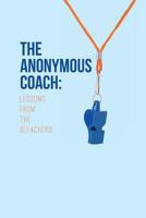 The Anonymous Coach: Lessons from the Bleachers 1539100502 Book Cover