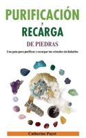 PURIFICACIÓN Y RECARGA DE PIEDRAS: Una guía para purificar y recargar tus cristales sin dañarlos (Spanish Edition) B0CKM234NC Book Cover
