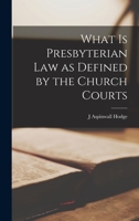 What Is Presbyterian Law as Defined by the Church Courts 1018480587 Book Cover