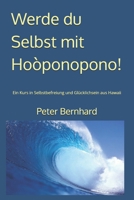 Werde du Selbst mit Hoòponopono!: Ein Kurs in Selbstbefreiung und Glücklichsein aus Hawaii (German Edition) B09BC68CWC Book Cover