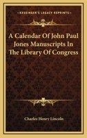 A Calendar of John Paul Jones Manuscripts in the Library of Congress 9353800684 Book Cover