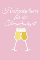 Hochzeitsplaner für die Traumhochzeit: Hochzeitsplaner für die Hochzeitsplanung/Hochzeitsvorbereitung. 120 Seiten. Hochzeitsfeier planen organisieren. Mit Checklisten. (German Edition) 1672429110 Book Cover