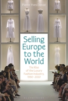 Selling Europe to the World: The Rise of the Luxury Fashion Industry, 1980-2020 1350335770 Book Cover