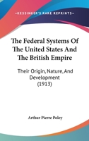 The federal systems of the United States and the British Empire: their origin, nature and developmen 1165129345 Book Cover