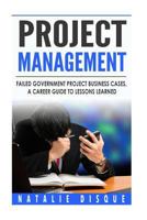 Project Management: Failed Government Project Business Cases, a Career Guide to 1519520727 Book Cover