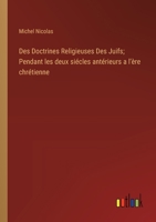 Des Doctrines Religieuses Des Juifs; Pendant les deux siécles antérieurs a l'ère chrétienne (French Edition) 3385001455 Book Cover