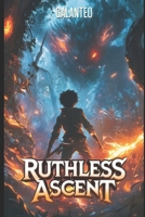 Ruthless Ascent: Post-Apocalypse Cultivation B0DXC7QYDJ Book Cover