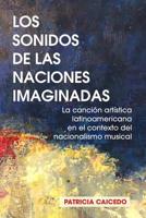 Los sonidos de las naciones imaginadas: la cancion artistica latinoamericana en el contexto del nacionalismo musical. 0981720498 Book Cover