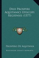 Diui Prosperi Aquitanici Episcopi Regiensis (1577) 1166627748 Book Cover