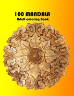100 MANDALA Adult coloring Book: An adult coloring book feauturing 100 of the world's most beautiful mandalas for stress relief and relaxation B08T48J86G Book Cover
