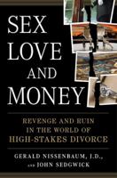Sex, Love, and Money: Revenge and Ruin in the World of High-Stakes Divorce 1594630631 Book Cover