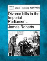 Divorce bills in the Imperial Parliament. 1240027052 Book Cover