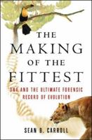 The Making of the Fittest: DNA and the Ultimate Forensic Record of Evolution 0393061639 Book Cover