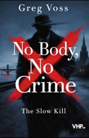 No Body, No Crime: The Slow Kill B0GR53K2R4 Book Cover