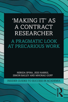 'Making It' as a Contract Researcher: A Pragmatic Look at Precarious Work 113836259X Book Cover