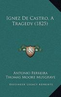 Ignez De Castro, A Tragedy 1161201785 Book Cover