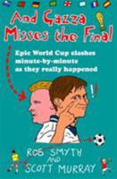 And Gazza Misses the Final: Epic World Cup Clashes Minute-by-minute as They Really Happened 1472111036 Book Cover