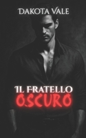 Il fratello oscuro: Un amore pericoloso, un desiderio che sfida ogni cosa (Italian Edition) B0FRZ6V623 Book Cover
