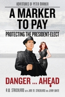 A Marker to Pay: Protecting the President-Elect: Danger ... Ahead! B0BKSCZQYN Book Cover
