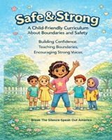 Safe & Strong A Child-Friendly Curriculum About Boundaries and Safety 2446594484 Book Cover