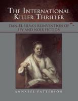 The International Killer Thriller: Daniel Silva's Reinvention of Spy and Noir Fiction 1543417825 Book Cover