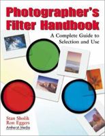 Photographer's Filter Handbook: A Complete Guide to Selection and Use 1584280689 Book Cover