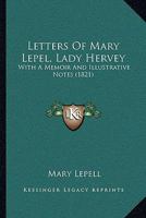 Letters of Mary Lepel, Lady Hervey: With a Memoir and Illustrative Notes 1017534543 Book Cover