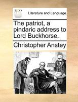The patriot, a pindaric address to Lord Buckhorse. 1170592236 Book Cover