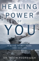 Healing Power of You: A Guide to Wellness and Healing 1480890111 Book Cover