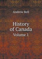 History of Canada Volume 1 3337192491 Book Cover