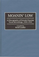 Moanin' Low: A Discography of Female Popular Vocal Recordings, 1920-1933 (Discographies) 0313292418 Book Cover