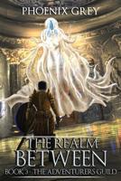 The Realm Between: The Adventurers Guild (Book 3) 1091604886 Book Cover
