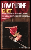 Low Purine Diet: MEGA BUNDLE - 4 Manuscripts in 1 - 160+ Low purine - friendly recipes including breakfast, side dishes and dessert 1664042008 Book Cover
