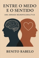 Entre o Medo e o Sentido: Uma Jornada Neuropsicanalítica: Uma Jornada Neuropsicanalitica (Portuguese Edition) B0FGYFR1YB Book Cover