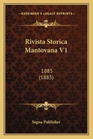 Rivista Storica Mantovana V1: 1885 (1885) 1160248303 Book Cover