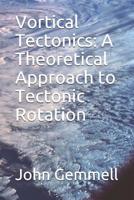 Vortical Tectonics: A Theoretical Approach to Tectonic Rotation 1093827645 Book Cover