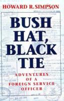 Bush Hat, Black Tie: Adventures of a Foreign Service Officer 157488154X Book Cover