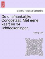 De onafhankelijke Congostaat. Met eene kaart en 34 lichtteekeningen. 124150959X Book Cover
