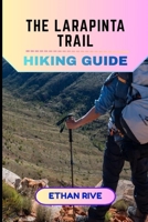 THE LARAPINTA TRAIL HIKING GUIDE (Journeys Through Nature, Culture, and Timeless Landscapes) B0GZD45TYY Book Cover