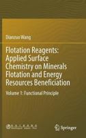 Flotation Reagents: Applied Surface Chemistry on Minerals Flotation and Energy Resources Beneficiation: Volume 1: Functional Principle 9811020280 Book Cover