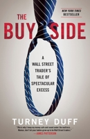 The Buy Side: A Wall Street Trader's Tale of Spectacular Excess 0770437176 Book Cover