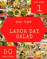 Oh! Top 50 Labor Day Salad Recipes Volume 1: From The Labor Day Salad Cookbook To The Table B095HJ4XH7 Book Cover