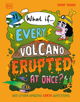 What If... Every Volcano Erupted at Once?: And Other Amazing Earth Questions 0593972058 Book Cover