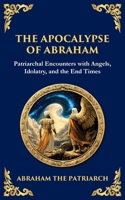 The Apocalypse of Abraham: Visions of Faith, Judgment, and Divine Mysteries 1804216402 Book Cover