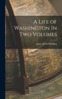 A Life of Washington In Two Volumes 101894348X Book Cover