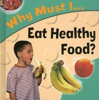 Why Must I... Eat Healthy Food? (Why Must I) 1842343491 Book Cover